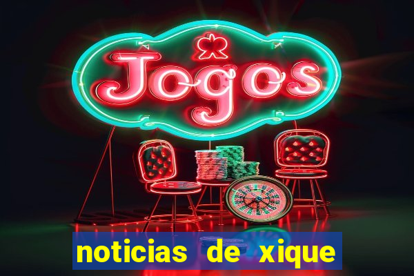 noticias de xique xique bahia